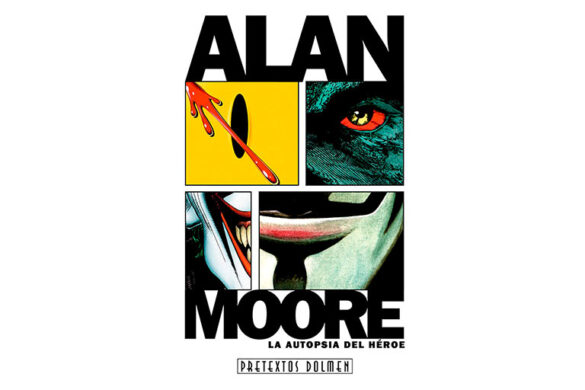 ‘Alan Moore: La Autopsia del Héroe’, de J.J. Vargas